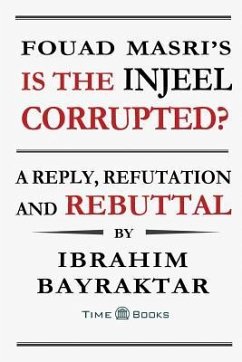 Fouad Masri's Is the Injeel Corrupted?: A Reply, Refutation and Rebuttal - Bayraktar, Ibrahim