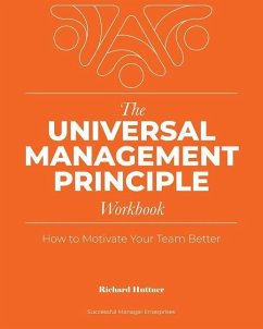 The Universal Management Principle Workbook: How to Motivate Your Team Better - Huttner, Richard