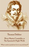 Thomas Dekker - Blurt, Master Constable, or The Spaniard's Night Walk: &quote;What comfort speaks her love to my sick heart?&quote;