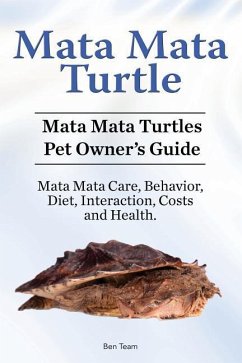 Mata Mata Turtle. Mata Mata Turtles Pet Owner's Guide. Mata Mata Care, Behavior, Diet, Interaction, Costs and Health. - Team, Ben