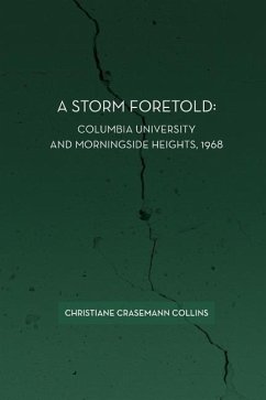 A Storm Foretold: Columbia University and Morningside Heights, 1968 - Collins, Christiane Crasemann