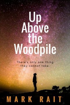 Up Above The Woodpile: There's only one thing they cannot take. - Rait, Mark