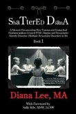 Shattered Diana: A Memoir Documenting How Trauma and Evangelical Fundamentalism Created PTSD, Bipolar, Dissociative Disorder (Multiple