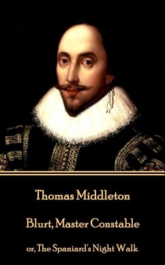 Thomas Middleton - Blurt, Master Constable: or, The Spaniard's Night Walk - Middleton, Thomas