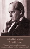 John Galsworthy - A Bit O' Love: &quote;A man of action forced into a state of thought is unhappy until he can get out of it.&quote;