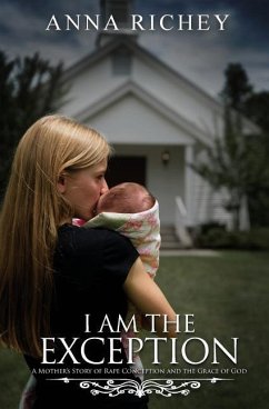 I Am the Exception: A Mother's Story of Rape Conception and the Grace of God - Richey, Anna