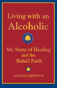 Living with an Alcoholic: My Story of Healing and the Baha'i Faith - Lakewood, Joyce B.
