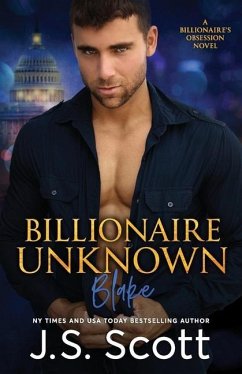 Billionaire Unknown: The Billionaire's Obsession Blake - Scott, J. S.