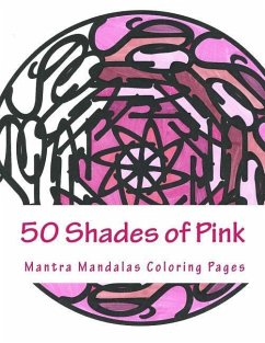 50 Shades of Pink: A Mantra Mandalas Coloring Pages Breast Cancer Survivors Edition - Miller, Delaina J.; Hatch, Kristin G.