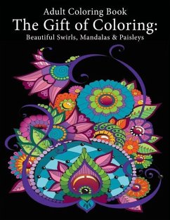 Adult Coloring Book: The Gift of Coloring: Beautiful Swirls, Mandalas & Paisleys - Art and Color Press