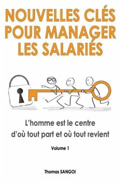 Nouvelles clés pour manager les salariés: L'homme est le centre d'où tout part et où tout revient. - Sangoï, Thomas