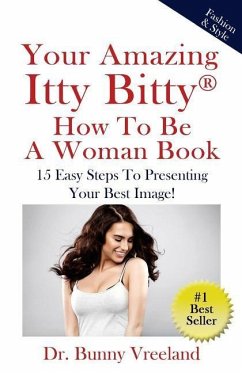 Your Amazing Itty Bitty How To Be A Woman Book: 15 Easy Steps to Presenting Your Best Image! - Vreeland, Bunny