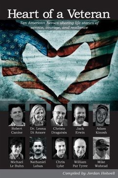 Heart of a Veteran: Life stories of 10 Veterans of courage, sacrifice and resilience