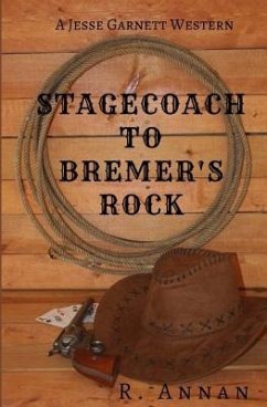 Stagecoach to Bremer's Rock: A Jesse Garnett Western - Annan, R.
