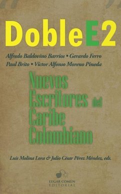 Doble E2: nuevos escritores del Caribe colombiano - Brito, Paul; Ferro, Gerardo; Moreno Pineda, Victor Alfonso