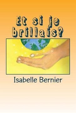 Et si je brillais? - Bernier, Isabelle