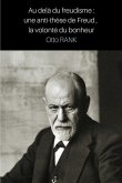 Au delà du freudisme: une anti-thèse de Freud, la volonté du bonheur
