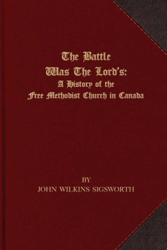 The Battle Was The Lord's: A History of the Free Methodist Church in Canada - Sigsworth, John Wilkins
