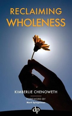 Reclaiming Wholeness: Letting Your Light Shine Even If You're Scared to Be Seen - Chenoweth, Kimberlie