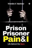Prison Prisoner Pain & I: Life Behind the Bars