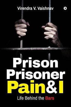 Prison Prisoner Pain & I: Life Behind the Bars - V. Vaishnav, Virendra