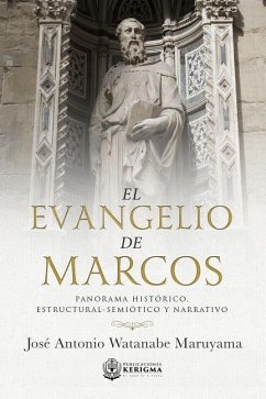 El Evangelio de Marcos: Panorama Historico, Estructural -Semiotico y Narrativo - Maruyama, Jose Antonio Watanabe