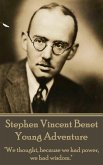The Poetry of Stephen Vincent Benet - Young Adventure: "We thought, because we had power, we had wisdom."