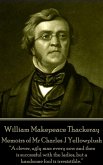 William Makepeace Thackeray - Memoirs of Mr Charles J Yellowplush: &quote;Long brooding over those lost pleasures exaggerates their charm and sweetness.&quote;