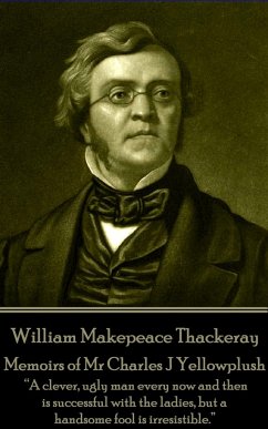 William Makepeace Thackeray - Memoirs of Mr Charles J Yellowplush: 