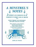 A Minstrel's Notes: Stories and Sermons On Worship In Spirit and In Truth and Music Theory and Technique for the Acoustic Guitar