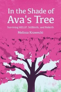 In the Shade of Ava's Tree: Surviving HELLP, Stillbirth, and Rebirth - Krawecki, Melissa