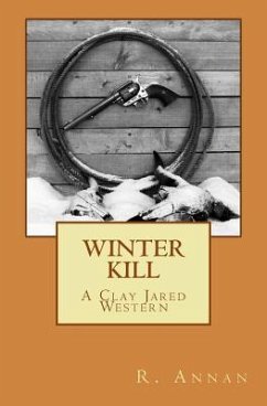 Winter Kill: A Clay Jared Western - Annan, R.