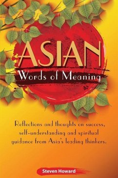 Asian Words of Meaning: Reflections and thoughts on success, self-understanding and spirtual guidance from Asia's leading thinkers. - Howard, Steven