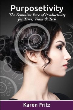 Purposetivity: The Feminine Face of Productivity for Time, Team & Tech - Fritz, Karen