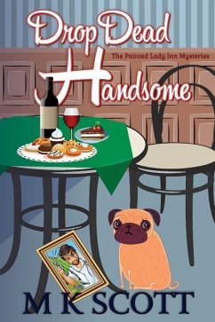 ThePainted Lady Inn Mysteries: Drop Dead Handsome: A Cozy Mystery w/ Recipes - Scott, M. K.