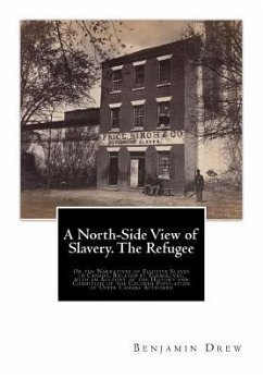 A North-Side View of Slavery. The Refugee: Or the Narratives of Fugitive Slaves in Canada. Related by Themselves, with an Account of the History and C - Drew, Benjamin