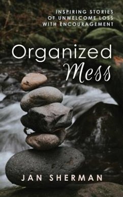 Organized Mess: Inspiring Stories of Unwelcome Loss with Encouragement - Sherman, Jan