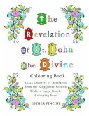 The Revelation of St. John the Divine Colouring Book: All 22 chapters of Revelation from the King James Version Bible in Large Simple Colouring Font