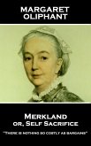 Margaret Oliphant - Merkland or, Self Sacrifice: &quote;There is nothing so costly as bargains&quote;