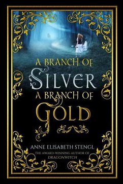 A Branch of Silver, a Branch of Gold - Stengl, Anne Elisabeth