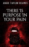 There is Purpose in Your Pain