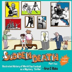 Sudden Death Part 2: Illustrated History of World Cup Football as a Mystery Thriller - Maha; Arun