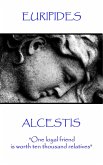 Euripedes - Alcestis: &quote;One loyal friend is worth ten thousand relatives&quote;