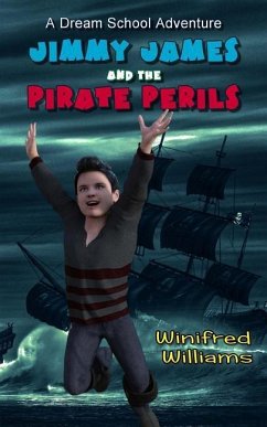 Jimmy James and the Pirate Perils: A Dream School Adventure - Williams, Winifred