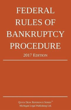 Federal Rules of Bankruptcy Procedure; 2017 Edition - Michigan Legal Publishing Ltd