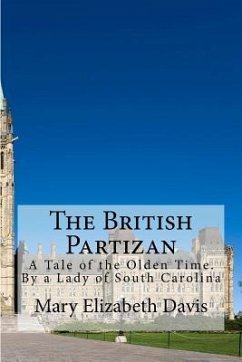 The British Partizan: A Tale of the Olden Time. By a Lady of South Carolina - Davis, Mary Elizabeth Moragne