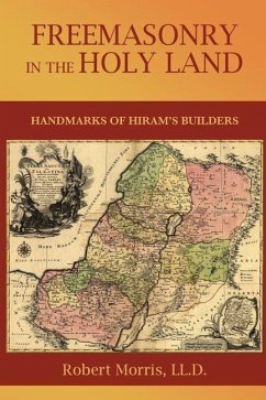 Freemasonry in the Holy Land: or, Handmarks of Hiram's Builders - Morris, Robert