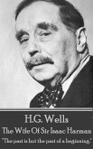 H.G. Wells - The Wife of Sir Isaac Harman: &quote;The past is but the past of a beginning.&quote;