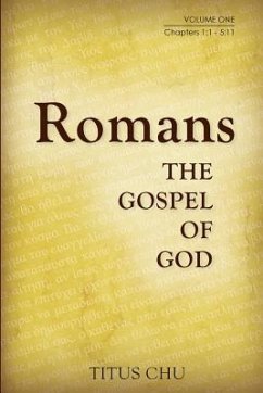 Romans: The Gospel of God, Volume One: Chapters 1:1 - 5:11 - Chu, Titus