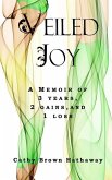 Veiled Joy: A Memoir of 3 Years, 2 Gains, 1 Loss